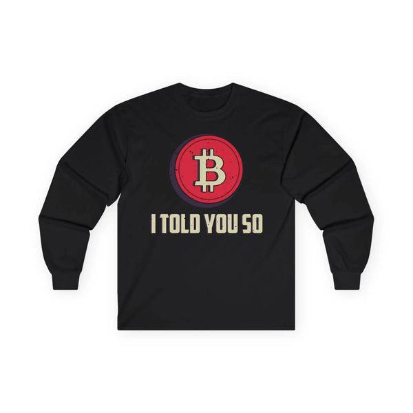Bitcoin I Told You So Crypto Long Sleeve – Cryptocurrency Shirt for Enthusiasts, Traders, and Meme Lovers