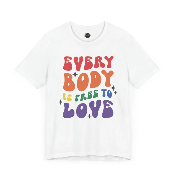 Every Body is Free to Love - Rainbow Pride Tee | Equality Shirt | LGBTQ+ Support Apparel | Colorful Gay Pride T-Shirt |