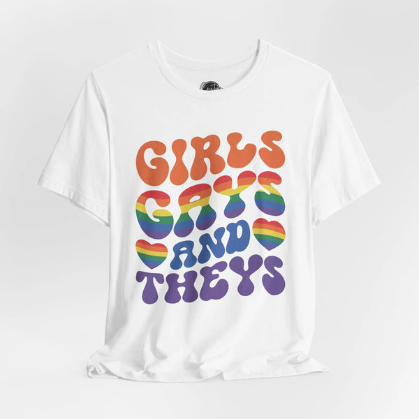 Girls Gays and Theys - Rainbow Pride Tee | Equality Shirt | LGBTQ+ Support Apparel | Colorful Gay Pride T-Shirt |