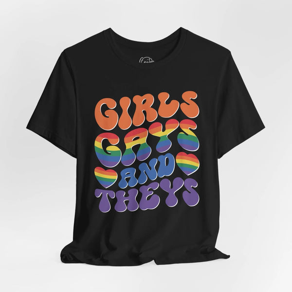 Girls Gays and Theys - Rainbow Pride Tee | Equality Shirt | LGBTQ+ Support Apparel | Colorful Gay Pride T-Shirt |