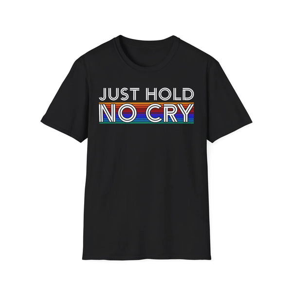 Just Hold No Cry Crypto T-Shirt – Cryptocurrency Shirt for Enthusiasts, Traders, and Meme Lovers