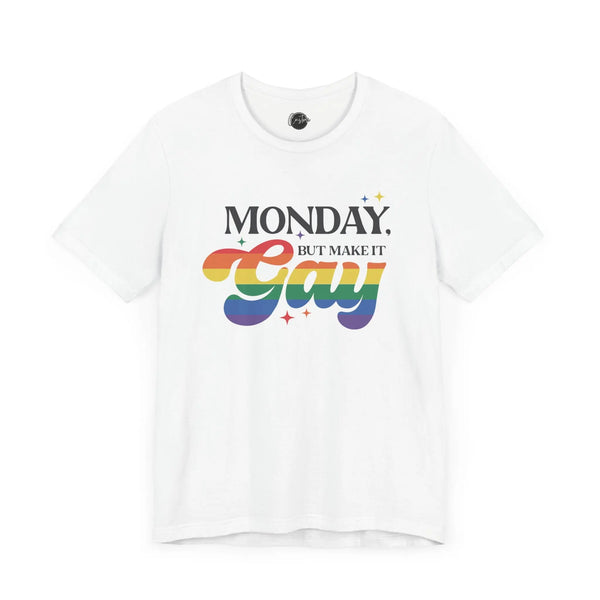Monday But Make It Gay - Rainbow Pride Tee | Equality Shirt | LGBTQ+ Support Apparel | Colorful Gay Pride T-Shirt |