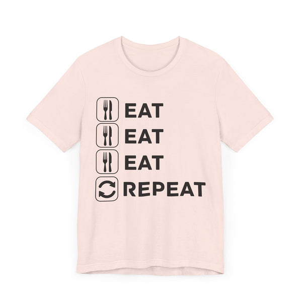 Eat, Eat, Eat, Repeat T-Shirt - Fun Foodie Graphic Tee for Food Lovers - Perfect Gift for Chefs and Foodies - Unique Eat