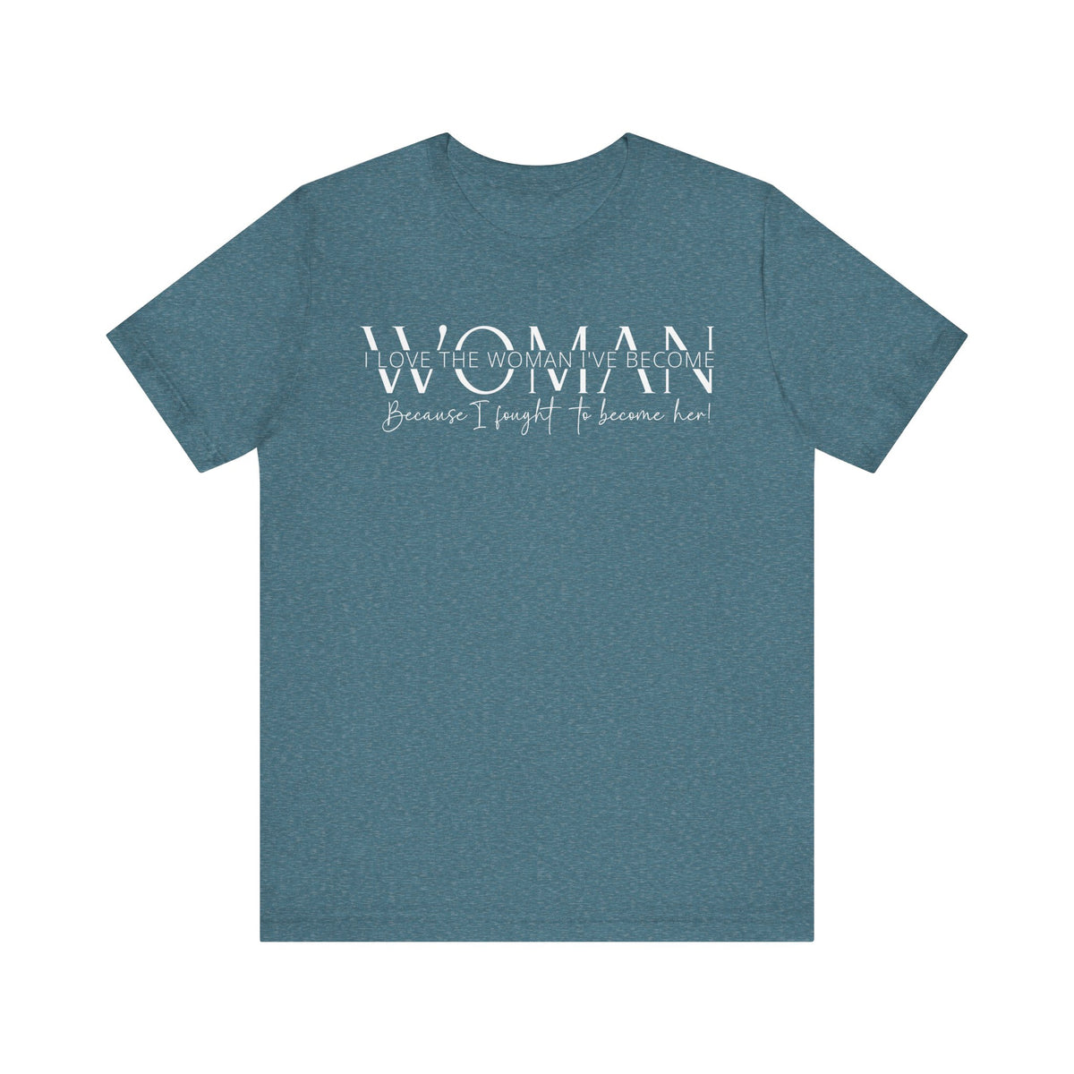 I Love the Woman I've Become - Inspirational Women's Empowerment T-Shirt - Self-Confidence Quote Tee