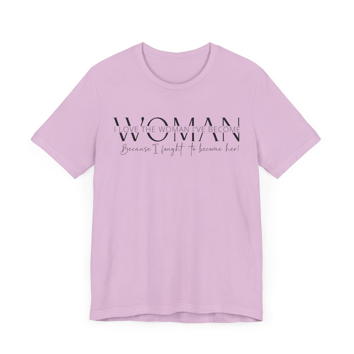 I Love the Woman I've Become - Inspirational Women's Empowerment T-Shirt - Self-Confidence Quote Tee