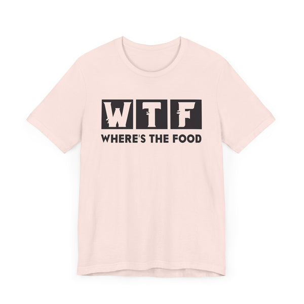 WTF Where's the Food T-Shirt - Funny Foodie Graphic Tee for Food Lovers - Perfect Gift for Chefs and Hungry Friends -