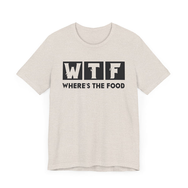 WTF Where's the Food T-Shirt - Funny Foodie Graphic Tee for Food Lovers - Perfect Gift for Chefs and Hungry Friends -