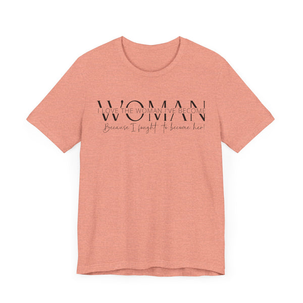 I Love the Woman I've Become - Inspirational Women's Empowerment T-Shirt - Self-Confidence Quote Tee