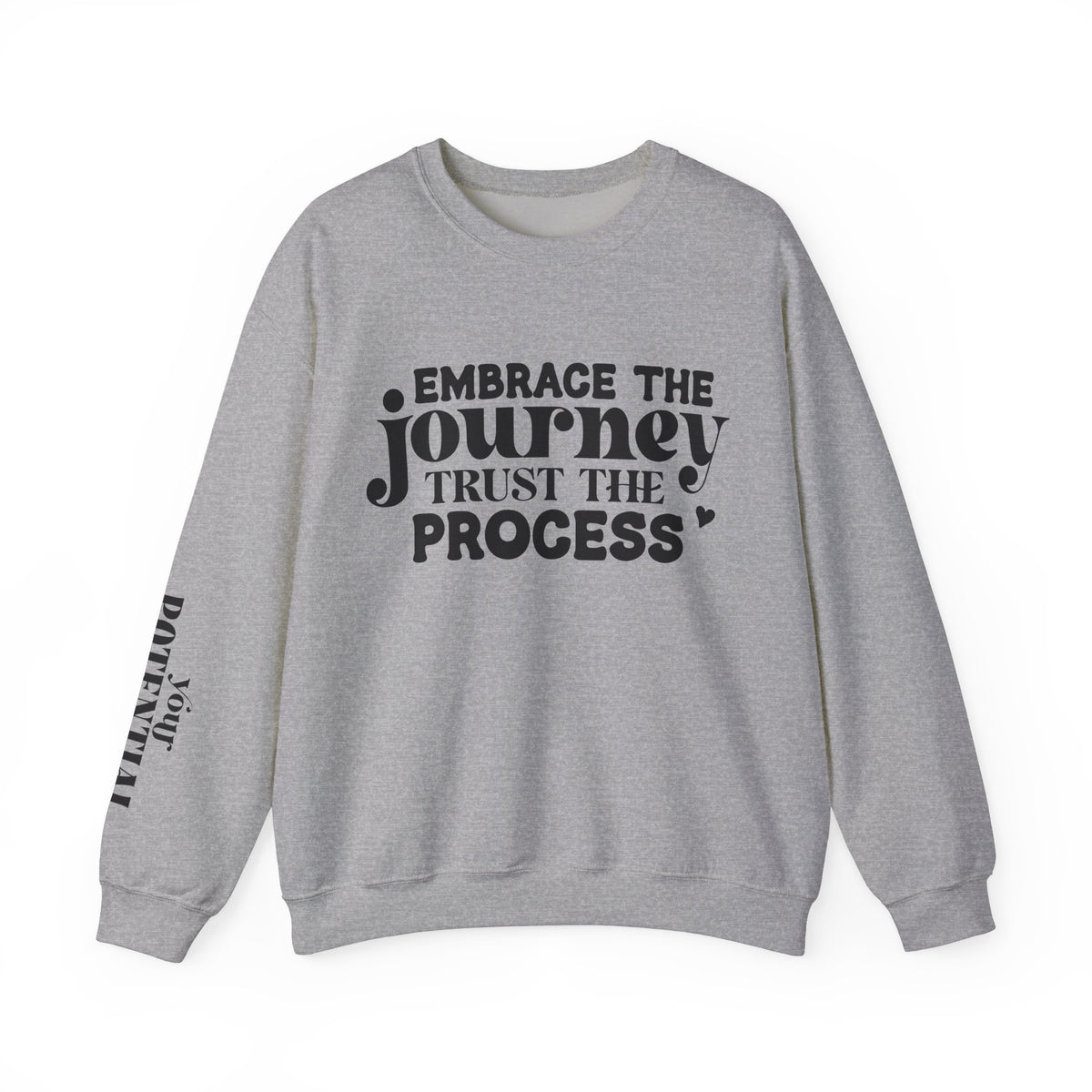 Embrace the Journey - Inspirational Trust the Process Sweatshirt for Growth and Motivation