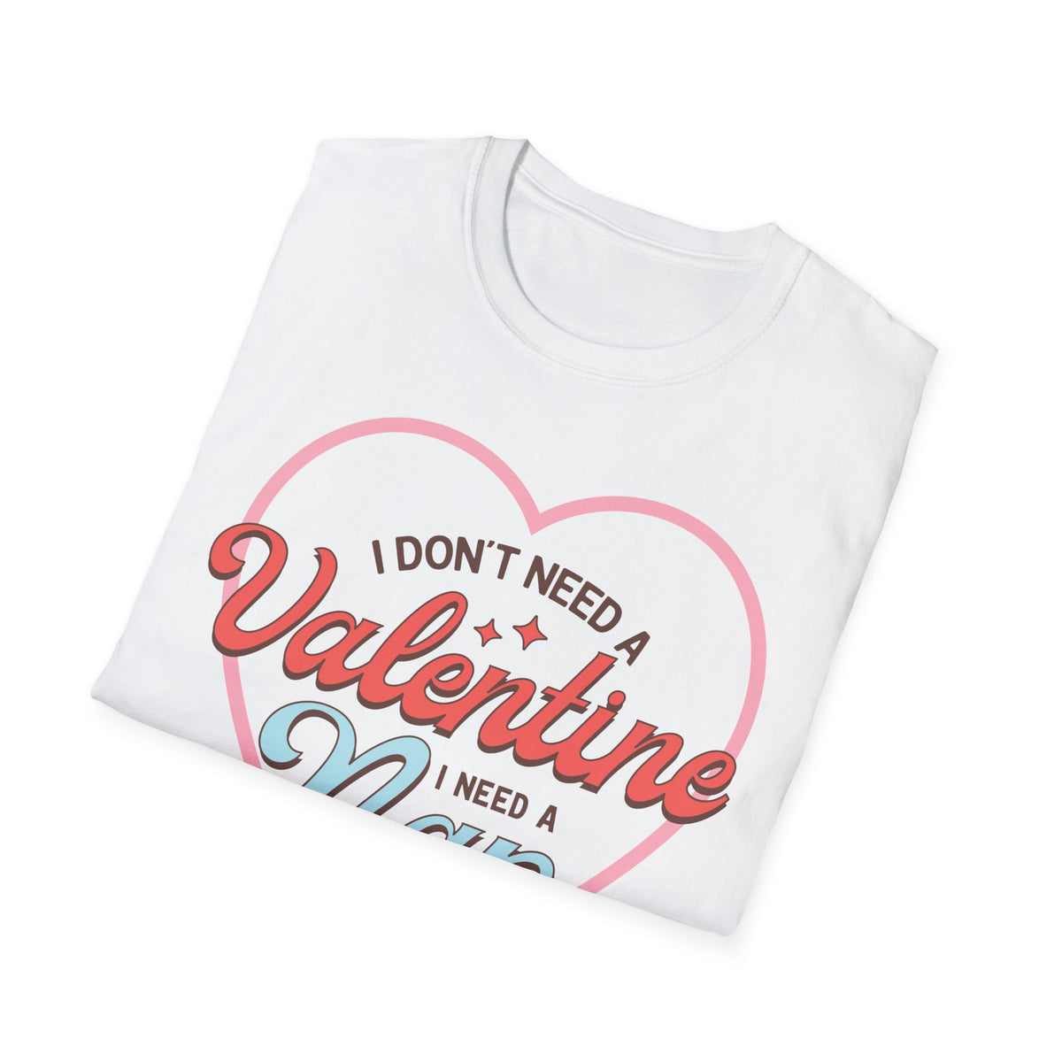 Nap Quote Valentine T-Shirt - Love Shirt - Heart Graphic Valentine's Tee