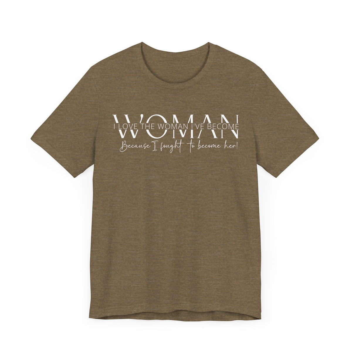 I Love the Woman I've Become - Inspirational Women's Empowerment T-Shirt - Self-Confidence Quote Tee