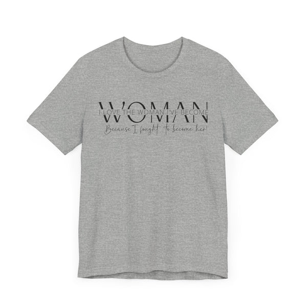 I Love the Woman I've Become - Inspirational Women's Empowerment T-Shirt - Self-Confidence Quote Tee