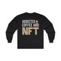 Addicted Coffee and NFT Crypto Long Sleeve – Cryptocurrency Shirt for Enthusiasts, Traders, and Meme Lovers