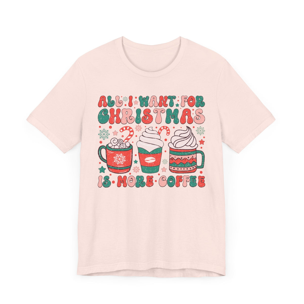 All I Want for Christmas is More Coffee - Holiday Coffee Lovers T-shirt