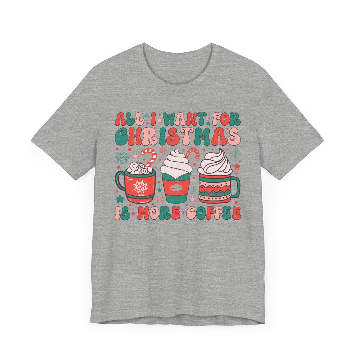 All I Want for Christmas is More Coffee - Holiday Coffee Lovers T-shirt