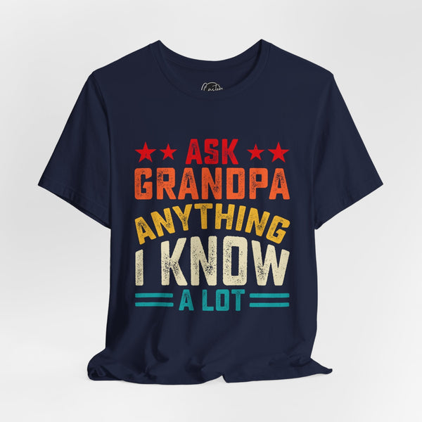 Ask Grandpa Anything - Dads T-Shirt, Fathers Day Shirt, Dad Birthday Gift, Cool Gift for Dads, Gift for Dad, Husband