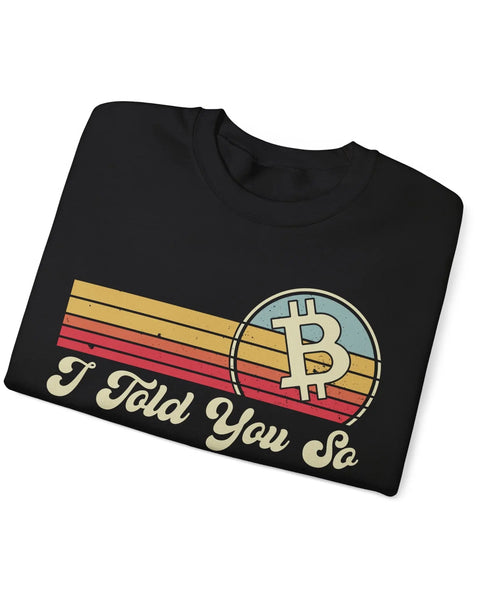 Bitcoin I Told You So Crypto Crewneck Sweatshirt For Enthusiasts And Traders