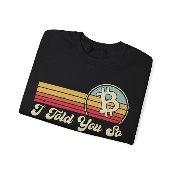 Bitcoin I Told You So Crypto Crewneck Sweatshirt – Cryptocurrency Shirt for Enthusiasts, Traders, and Meme Lovers