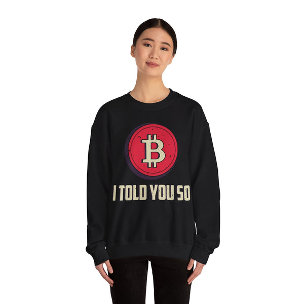 Bitcoin I Told You So Crypto Crewneck Sweatshirt – Cryptocurrency Shirt for Enthusiasts, Traders, and Meme Lovers