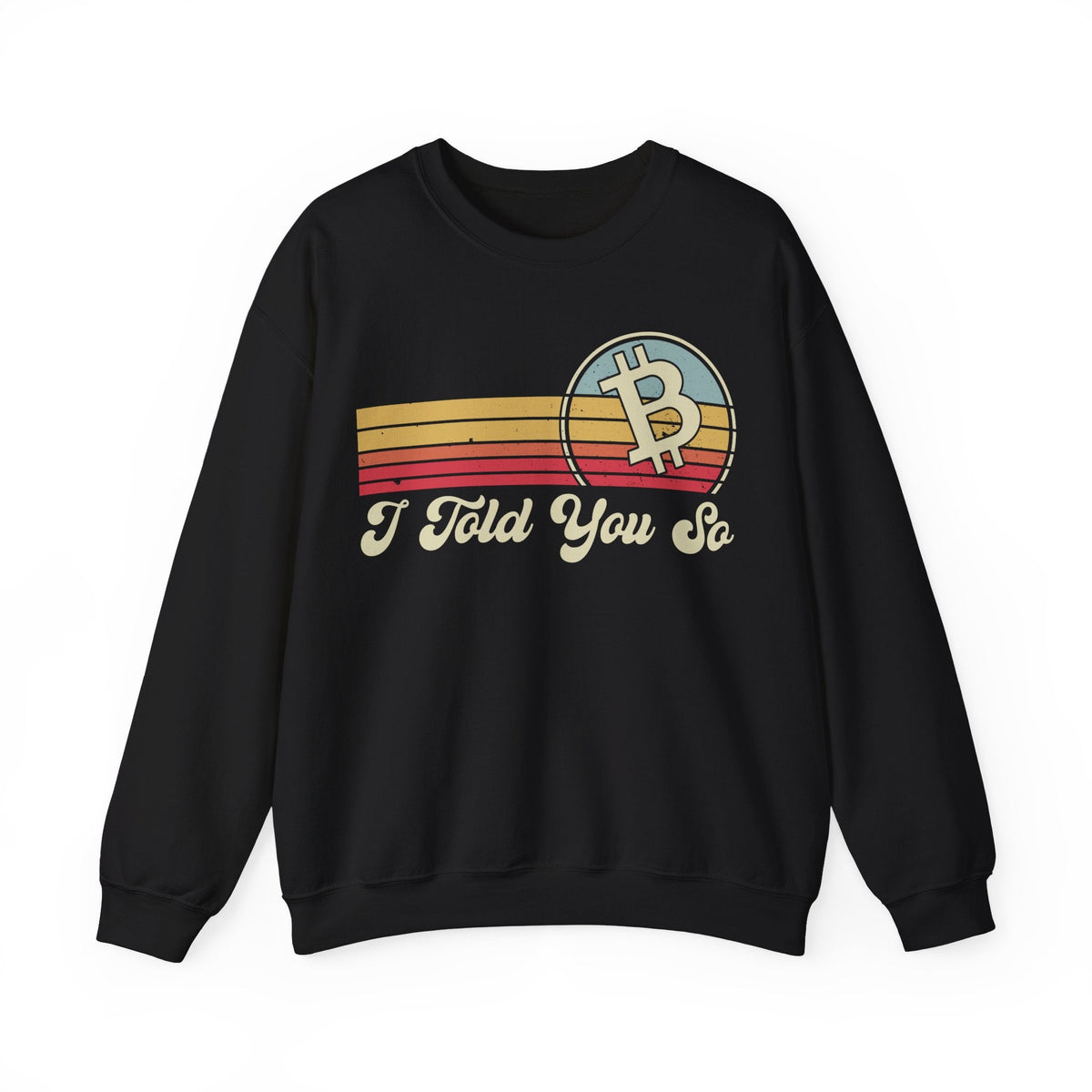 Bitcoin I Told You So Crypto Crewneck Sweatshirt – Cryptocurrency Shirt for Enthusiasts, Traders, and Meme Lovers