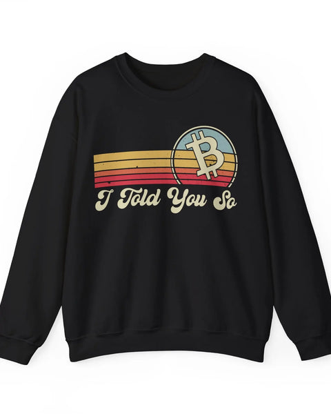 Bitcoin I Told You So Crypto Crewneck Sweatshirt For Enthusiasts And Traders