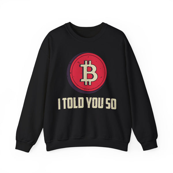 Bitcoin I Told You So Crypto Crewneck Sweatshirt – Cryptocurrency Shirt for Enthusiasts, Traders, and Meme Lovers