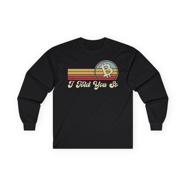 Bitcoin I Told You So Crypto Long Sleeve – Cryptocurrency Shirt for Enthusiasts, Traders, and Meme Lovers