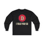 Bitcoin I Told You So Crypto Long Sleeve – Cryptocurrency Shirt for Enthusiasts, Traders, and Meme Lovers