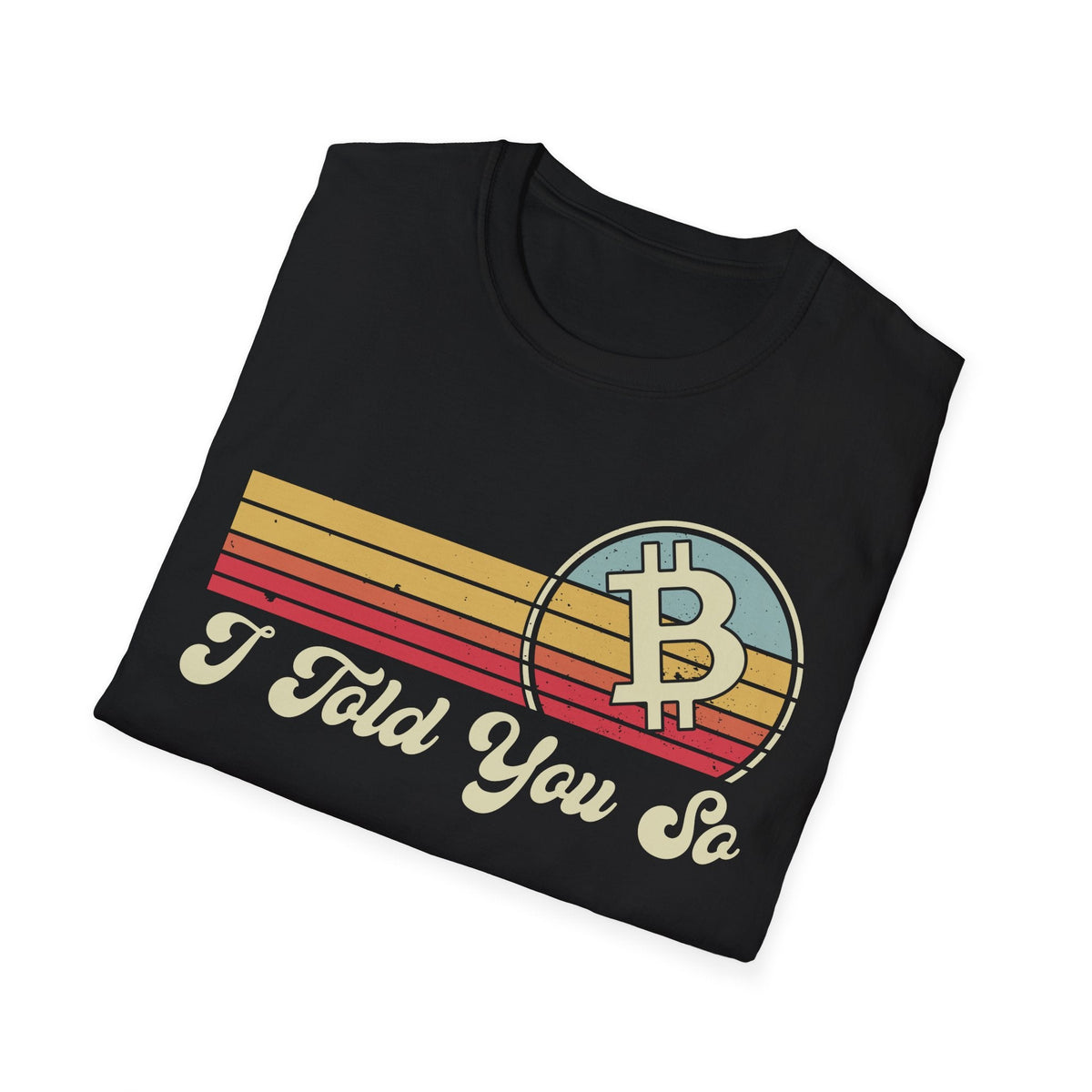 Bitcoin I Told You So Crypto T-Shirt – Cryptocurrency Shirt for Enthusiasts, Traders, and Meme Lovers