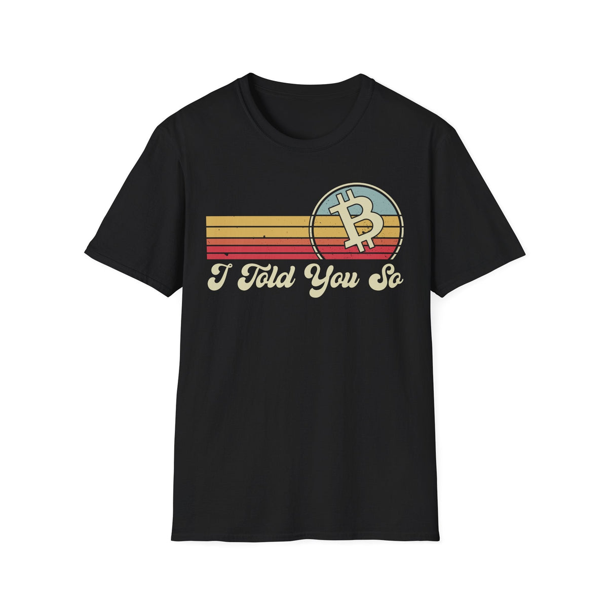 Bitcoin I Told You So Crypto T-Shirt – Cryptocurrency Shirt for Enthusiasts, Traders, and Meme Lovers