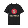 Bitcoin I Told You So Crypto T-Shirt – Cryptocurrency Shirt for Enthusiasts, Traders, and Meme Lovers