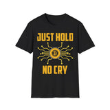 Bitcoin Just Hold No Cry Crypto T-Shirt – Cryptocurrency Shirt for Enthusiasts, Traders, and Meme Lovers