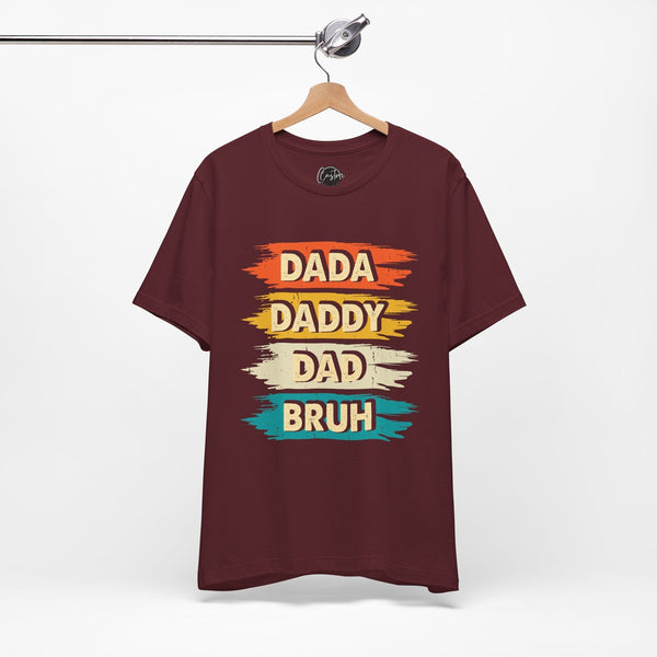 Dada, Daddy, Dad, Bruh - Dads T-Shirt, Fathers Day Shirt, Dad Birthday Gift, Cool Gift for Dads, Gift for Dad, Husband