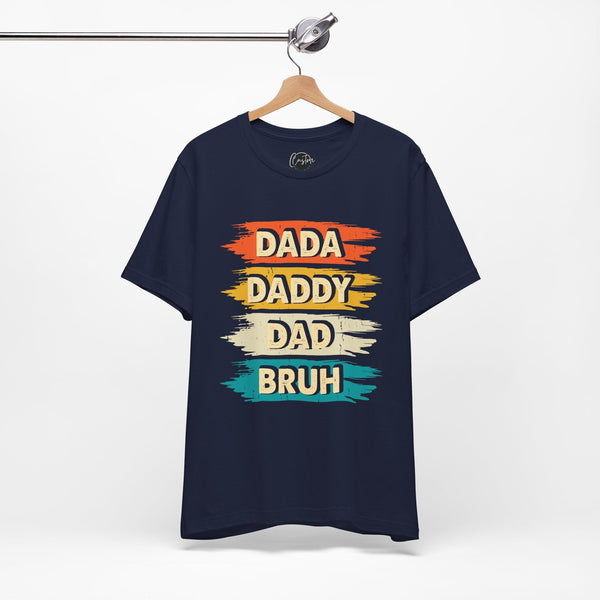 Dada, Daddy, Dad, Bruh - Dads T-Shirt, Fathers Day Shirt, Dad Birthday Gift, Cool Gift for Dads, Gift for Dad, Husband