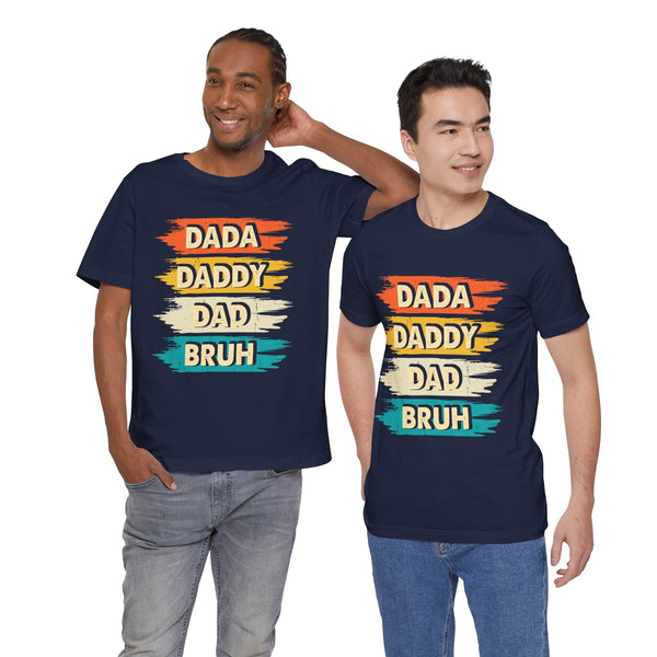 Dada, Daddy, Dad, Bruh - Dads T-Shirt, Fathers Day Shirt, Dad Birthday Gift, Cool Gift for Dads, Gift for Dad, Husband