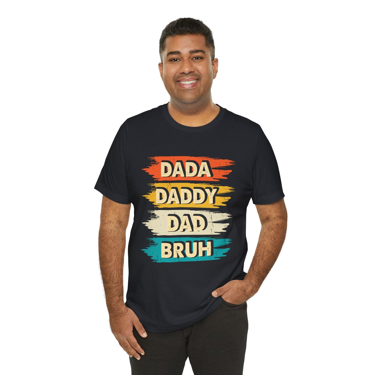 Dada, Daddy, Dad, Bruh - Dads T-Shirt, Fathers Day Shirt, Dad Birthday Gift, Cool Gift for Dads, Gift for Dad, Husband