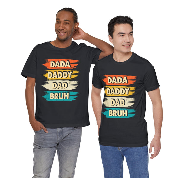 Dada, Daddy, Dad, Bruh - Dads T-Shirt, Fathers Day Shirt, Dad Birthday Gift, Cool Gift for Dads, Gift for Dad, Husband