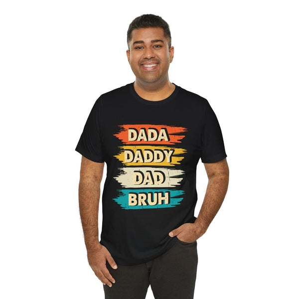 Dada, Daddy, Dad, Bruh - Dads T-Shirt, Fathers Day Shirt, Dad Birthday Gift, Cool Gift for Dads, Gift for Dad, Husband