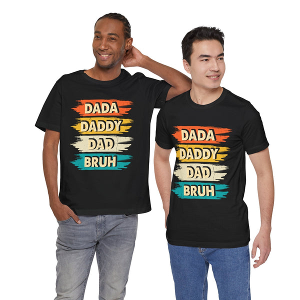 Dada, Daddy, Dad, Bruh - Dads T-Shirt, Fathers Day Shirt, Dad Birthday Gift, Cool Gift for Dads, Gift for Dad, Husband