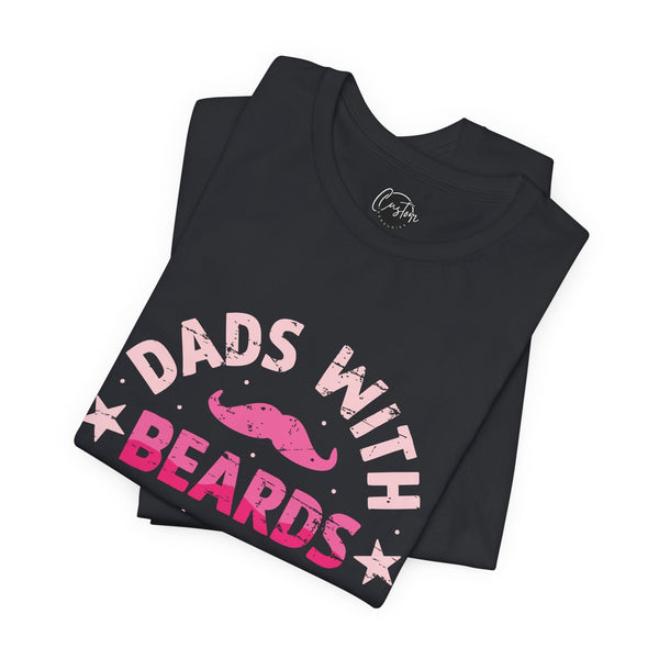 Dads With Beards Are Better - Dads T-Shirt, Fathers Day Shirt, Dad Birthday Gift, Cool Gift for Dads, Gift for Dad,