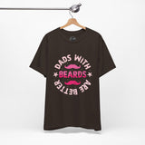 Dads With Beards Are Better - Dads T-Shirt, Fathers Day Shirt, Dad Birthday Gift, Cool Gift for Dads, Gift for Dad,