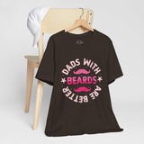 Dads With Beards Are Better - Dads T-Shirt, Fathers Day Shirt, Dad Birthday Gift, Cool Gift for Dads, Gift for Dad,