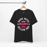 Dads With Beards Are Better - Dads T-Shirt, Fathers Day Shirt, Dad Birthday Gift, Cool Gift for Dads, Gift for Dad,