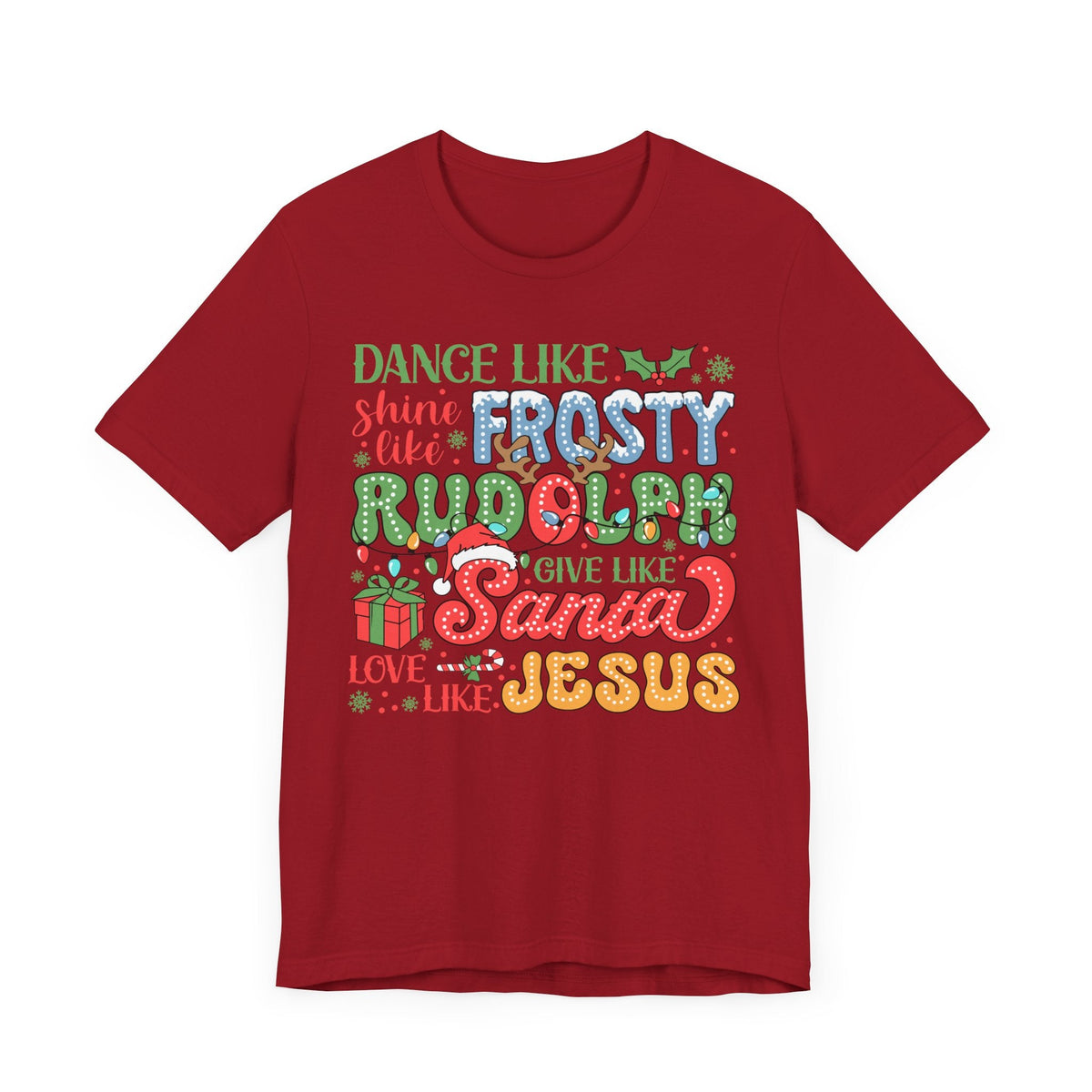 Dance Like Frosty Christmas T-Shirt - Shine Like Rudolph, Give Like Santa, Love Like Jesus - Fun Holiday Tee for