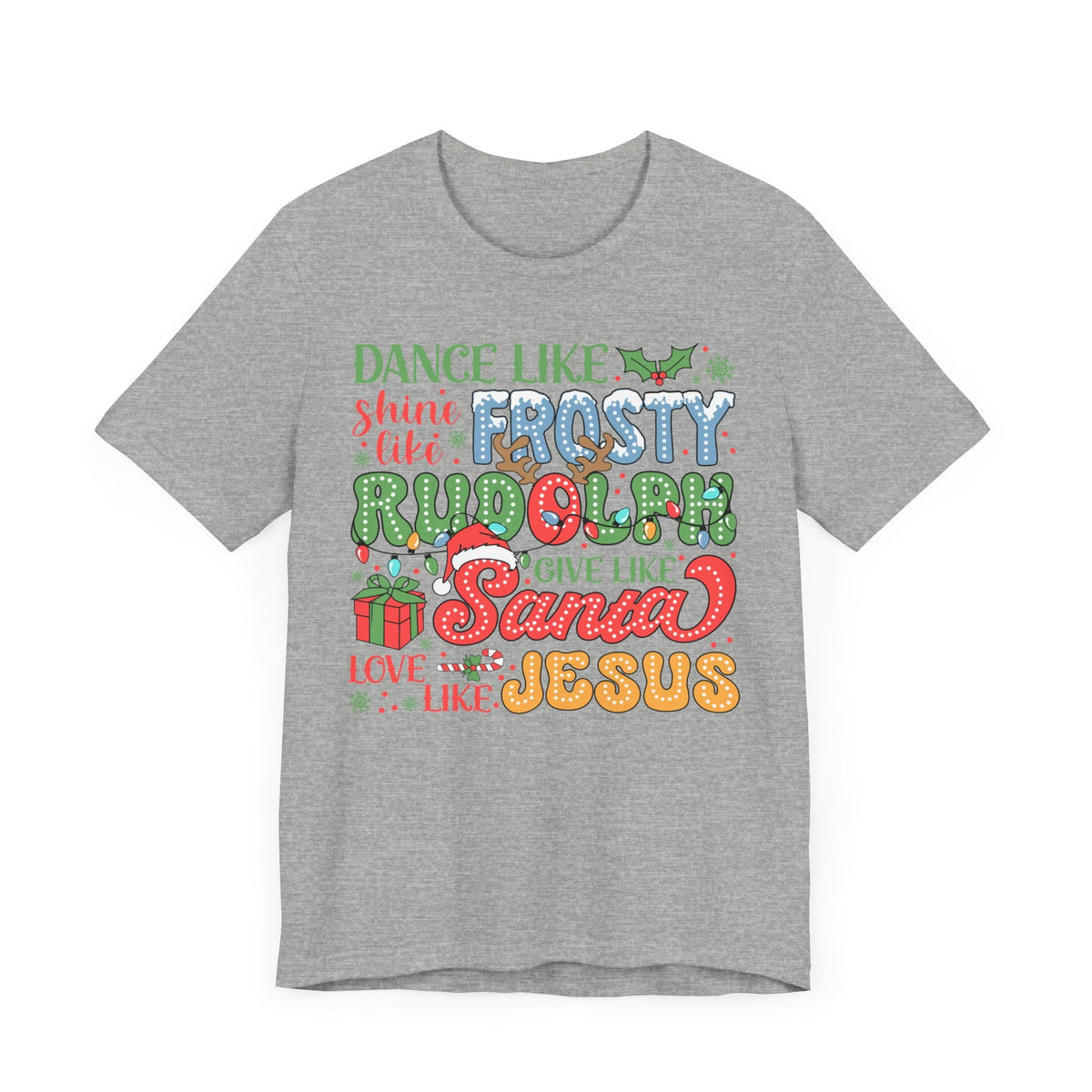 Dance Like Frosty Christmas T-Shirt - Shine Like Rudolph, Give Like Santa, Love Like Jesus - Fun Holiday Tee for