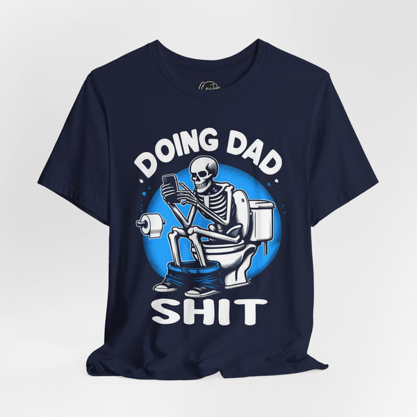 Doing Dad Shit - Dads T-Shirt, Fathers Day Shirt, Dad Birthday Gift, Cool Gift for Dads, Gift for Dad, Husband Gift,