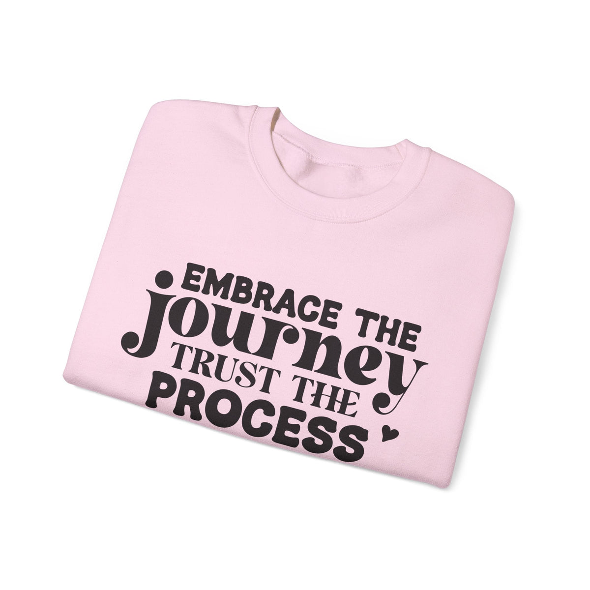 Embrace the Journey - Inspirational Trust the Process Sweatshirt for Growth and Motivation