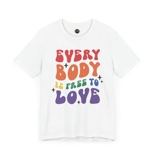 Every Body is Free to Love - Rainbow Pride Tee | Equality Shirt | LGBTQ+ Support Apparel | Colorful Gay Pride T-Shirt |