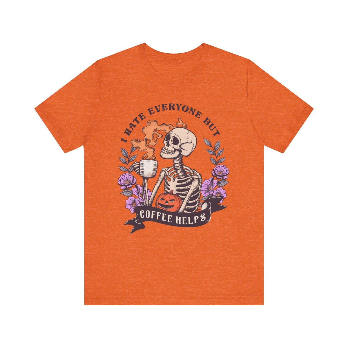 Funny Halloween Skeleton Shirt - 'I Hate Everyone But Coffee Helps' Spooky Coffee Lover Tee