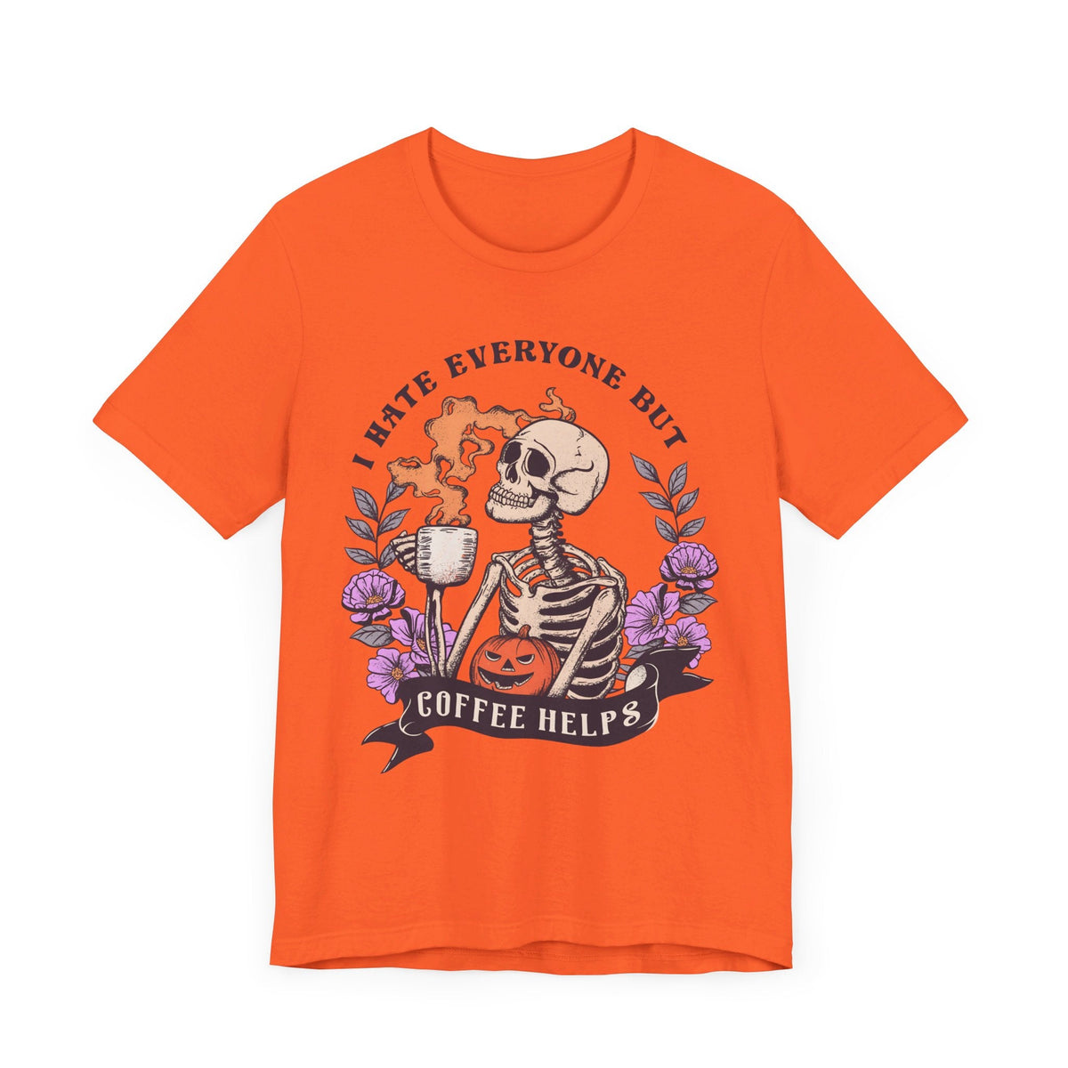 Funny Halloween Skeleton Shirt - 'I Hate Everyone But Coffee Helps' Spooky Coffee Lover Tee